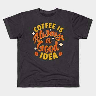 Coffee is always a good idea Kids T-Shirt